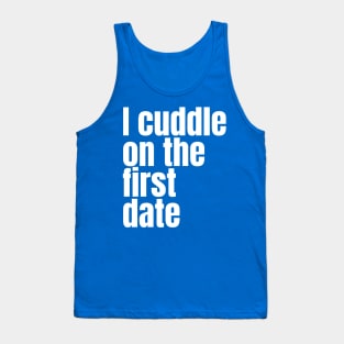 I cuddle on the first date Tank Top